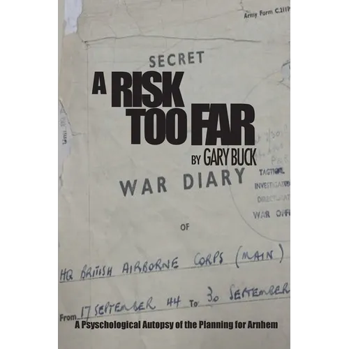 A Risk Too Far: A Psychological Autopsy of the Planning for Arnhem - Paperback