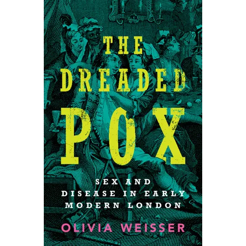 The Dreaded Pox: Sex and Disease in Early Modern London - Hardcover