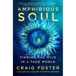 Amphibious Soul: Finding the Wild in a Tame World - Hardcover