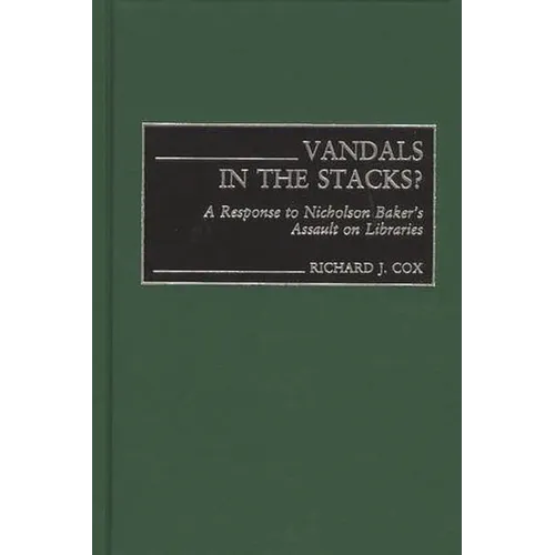 Vandals in the Stacks?: A Response to Nicholson Baker's Assault on Libraries - Hardcover