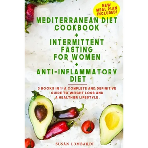 Mediterranean Diet Cookbook + Intermittent Fasting For Women + Anti-Inflammatory Diet: 3 books in 1: A Complete and Definitive Guide to Weight Loss an - Paperback