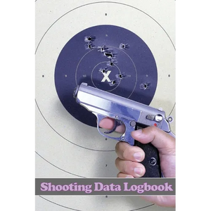 Shooting Data Logbook: Keep Record Date, Time, Location, Firearm, Scope Type, Ammunition, Distance, Primer, Brass, Diagram Pages and Many More for Sho - Paperback