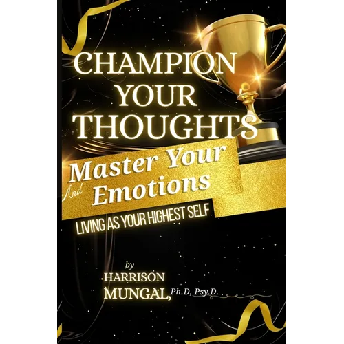Champion Your Thoughts and Master Your Emotions - Paperback