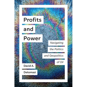 Profits and Power: Navigating the Politics and Geopolitics of Oil - Paperback