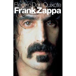 Electric Don Quixote: The Definitive Story of Frank Zappa - Paperback