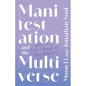 Manifestation and the Multiverse: Your Life Can Change at Any Moment - Paperback