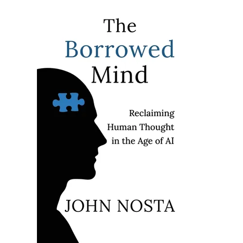 The Borrowed Mind: Reclaiming Human Thought in the Age of AI - Hardcover