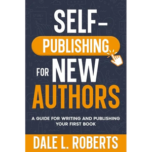 Self-Publishing for New Authors: A Guide for Writing and Publishing Your First Book - Paperback