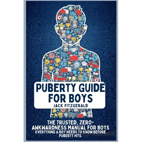 Puberty Guide for Boys: The Trusted, Zero-Awkwardness Manual for Boys: Everything A Boy Needs to Know Before Puberty Hits - Hardcover