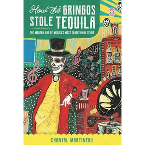 How the Gringos Stole Tequila: The Modern Age of Mexico's Most Traditional Spirit - Paperback