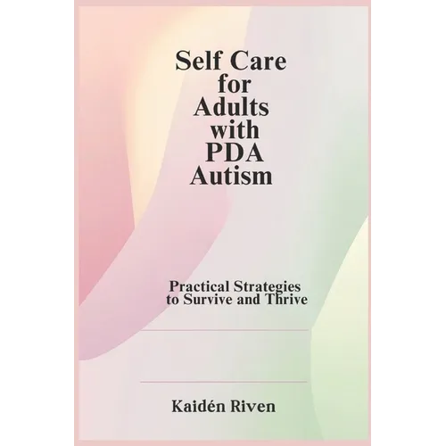 Self Care for Adults with PDA Autism: Practical Strategies to Survive and Thrive - Paperback