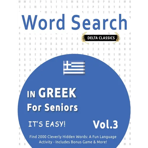 Word Search in Greek for Seniors - It's Easy! Vol.3 - Delta Classics - Find 2000 Cleverly Hidden Words: A Fun Language Activity - Includes Bonus Game - Paperback