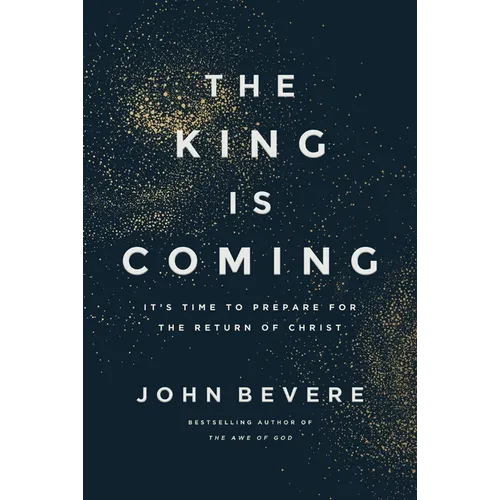 The King Is Coming: It's Time to Prepare for the Return of Christ - Hardcover