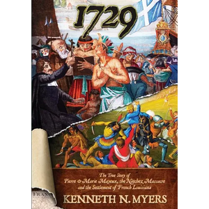 1729: The True Story Of Pierre & Marie Mayeux, The Natchez Massacre, And The Settlement Of French Louisiana - Paperback