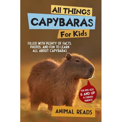 All Things Capybaras For Kids: Filled With Plenty of Facts, Photos, and Fun to Learn all About Capybaras - Paperback