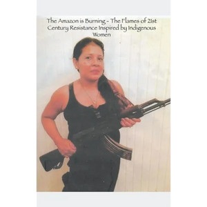 The Amazon is Burning - The Flames of 21st Century Resistance Inspired by Indigenous Women - Paperback