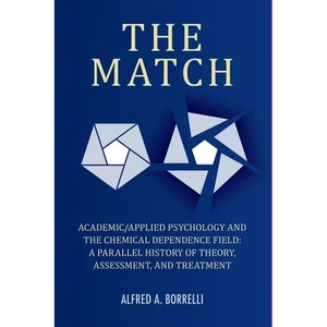 The Match: Academic/Applied Psychology and the Chemical Dependence Field: A Parallel History of Theory, Assessment, and Treatment - Paperback