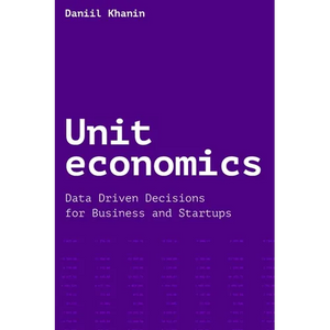 Unit economics: Data Driven Decisions for Business and Startups - Paperback