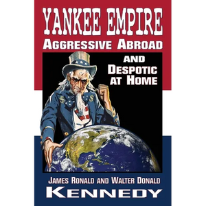 Yankee Empire: Aggressive Abroad and Despotic At Home - Paperback