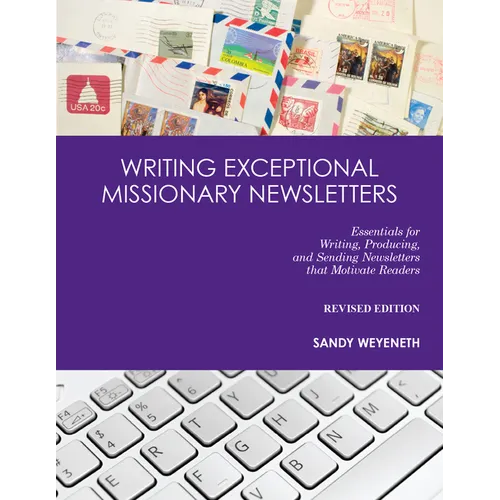 Writing Exceptional Missionary Newsletters: Essentials for Writing, Producing, and Sending Newsletters that Motivate Readers - Paperback