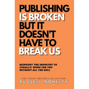 Publishing is Broken, but it Doesn't Have to Break Us - Paperback