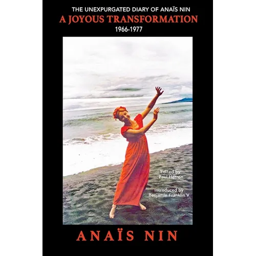 A Joyous Transformation: The Unexpurgated Diary of Anaïs Nin, 1966-1977 - Paperback