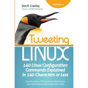 Tweeting Linux: 140 Linux Configuration Commands Explained in 140 Characters or Less - Paperback