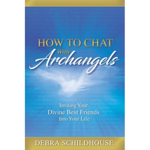 How to Chat with Archangels: Inviting Your Divine Best Friends into Your Life - Paperback