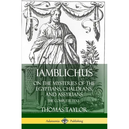 Iamblichus on the Mysteries of the Egyptians, Chaldeans, and Assyrians: The Complete Text - Paperback