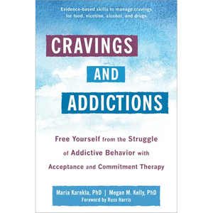 Cravings and Addictions: Free Yourself from the Struggle of Addictive Behavior with Acceptance and Commitment Therapy - Paperback