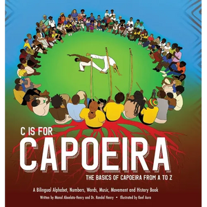 C is for Capoeira: The Basics of Capoeira from A to Z - Hardcover