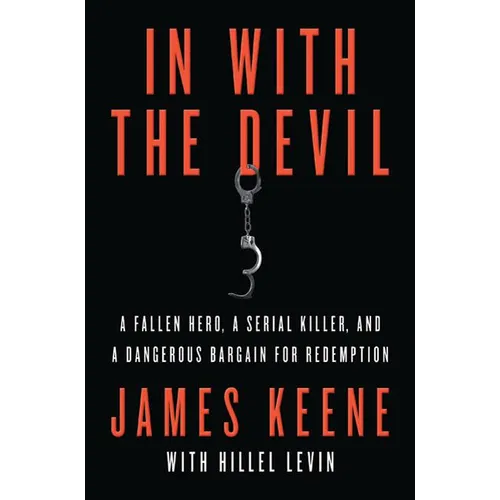 In with the Devil: A Fallen Hero, a Serial Killer, and a Dangerous Bargain for Redemption - Paperback