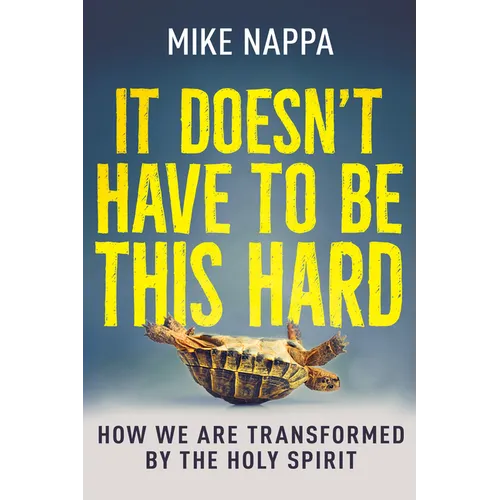 It Doesn't Have to Be This Hard: How We Are Transformed by the Holy Spirit - Paperback