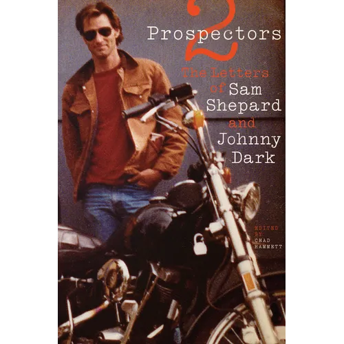 Two Prospectors: The Letters of Sam Shepard and Johnny Dark - Paperback