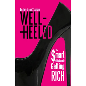 Well-Heeled: The Smart Girl's Guide to Getting Rich - Paperback