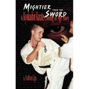 Mightier Than the Sword: A Kyokushin Karate Coming of Age Story - Paperback