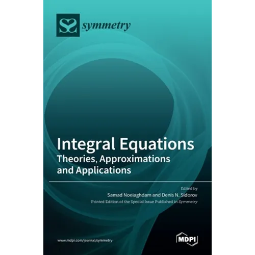Integral Equations: Theories, Approximations and Applications - Hardcover