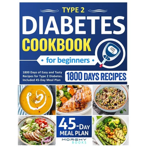 Type 2 Diabetes Cookbook For Beginners: 1800 Days Of Easy And Tasty Recipes For Type 2 Diabetes. Included 45-Day Meal Plan - Paperback