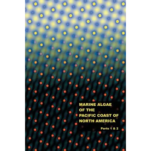 The Marine Algae of the Pacific Coast of North America - Parts 1 & 2 - Paperback