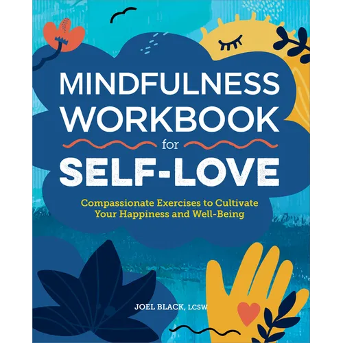 Mindfulness Workbook for Self-Love: Compassionate Exercises to Cultivate Your Happiness and Well-Being - Paperback