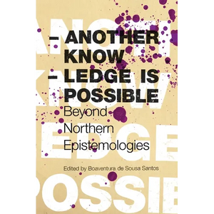 Another Knowledge Is Possible: Beyond Northern Epistemologies - Paperback