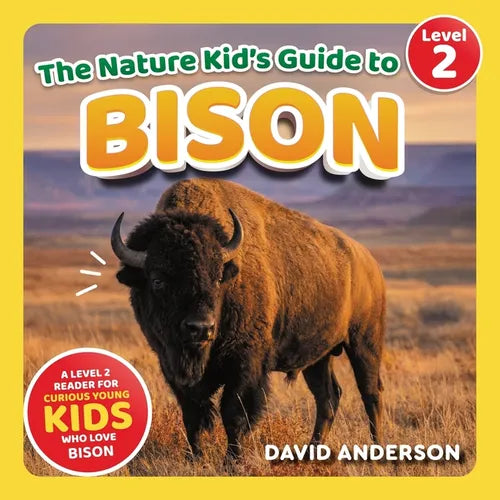 The Nature Kid's Guide to Bison: A Level 2 Reader for Curious Young Kids Who Love Bison! - Paperback