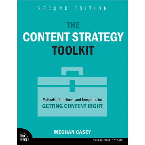 The Content Strategy Toolkit: Methods, Guidelines, and Templates for Getting Content Right - Paperback