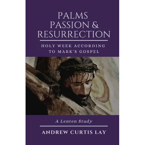 Palms, Passion, and Resurrection - Paperback