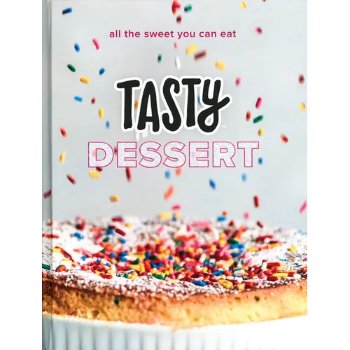 Tasty Dessert: All the Sweet You Can Eat (an Official Tasty Cookbook) - Hardcover