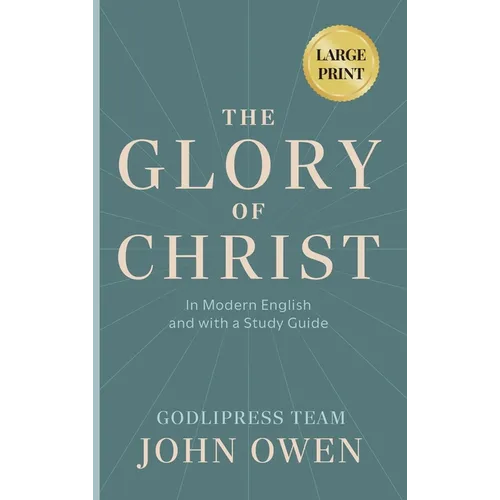 John Owen The Glory of Christ: In Modern English and with a Study Guide (LARGE PRINT) - Hardcover