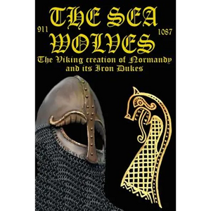 The Sea Wolves: The Viking creation of Normandy and its iron Dukes - Paperback