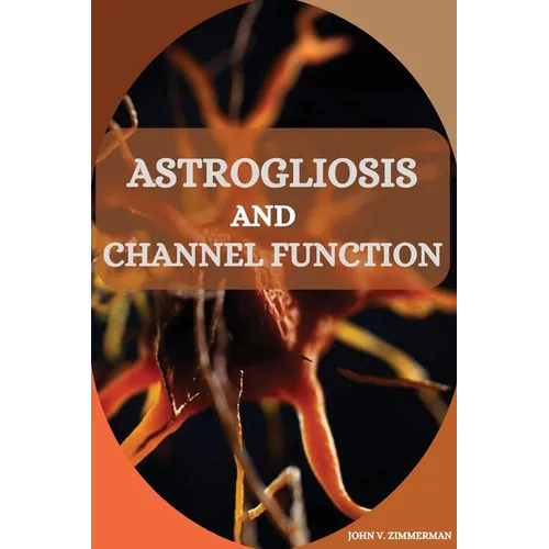 Astrogliosis and Channel Function - Paperback