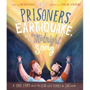 The Prisoners, the Earthquake, and the Midnight Song Storybook: A True Story about How God Uses People to Save People - Hardcover