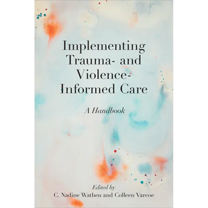 Implementing Trauma- And Violence-Informed Care: A Handbook - Paperback